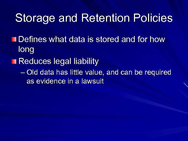 Storage and Retention Policies Defines what data is stored and for how long Reduces