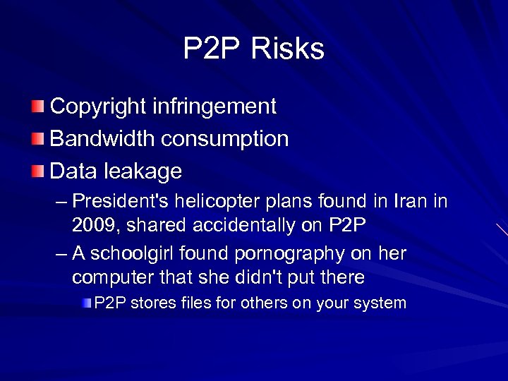 P 2 P Risks Copyright infringement Bandwidth consumption Data leakage – President's helicopter plans
