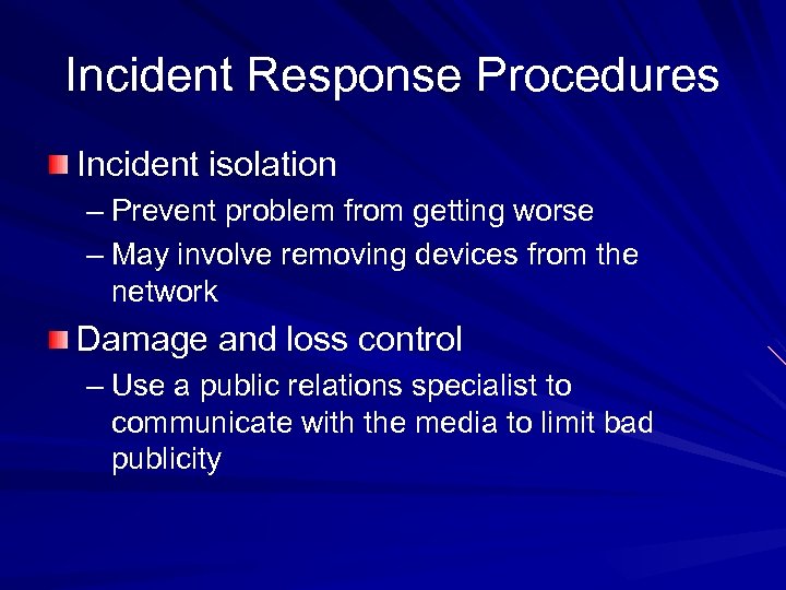 Incident Response Procedures Incident isolation – Prevent problem from getting worse – May involve