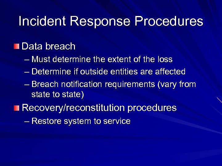 Incident Response Procedures Data breach – Must determine the extent of the loss –