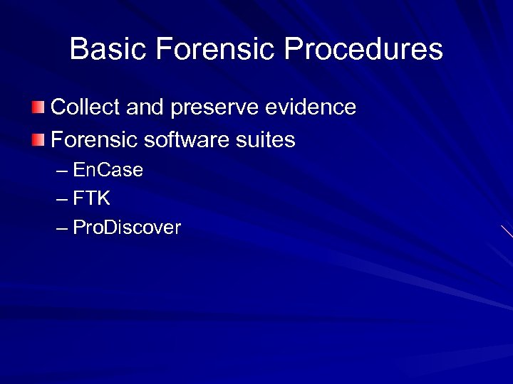 Basic Forensic Procedures Collect and preserve evidence Forensic software suites – En. Case –