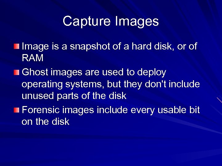 Capture Images Image is a snapshot of a hard disk, or of RAM Ghost