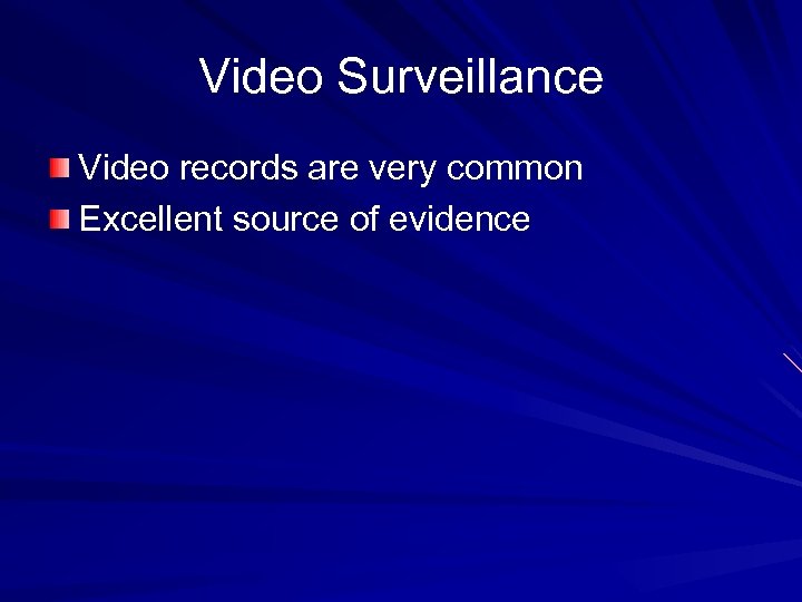 Video Surveillance Video records are very common Excellent source of evidence 