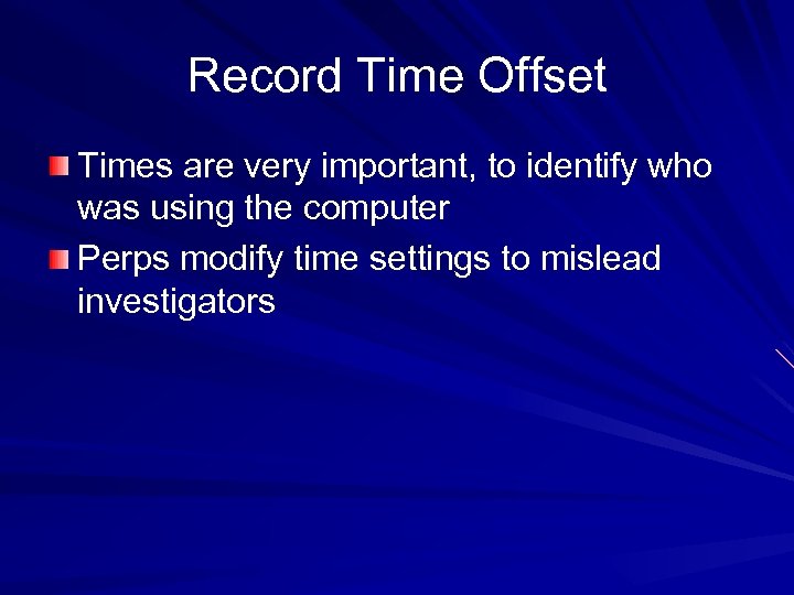 Record Time Offset Times are very important, to identify who was using the computer