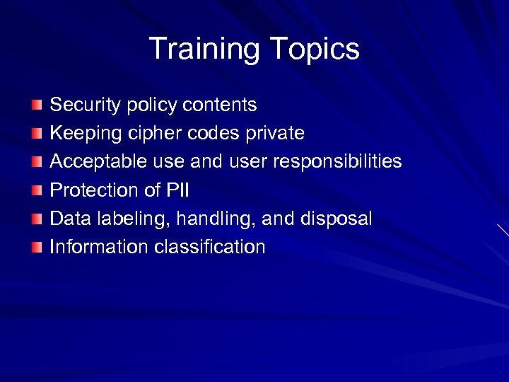 Training Topics Security policy contents Keeping cipher codes private Acceptable use and user responsibilities