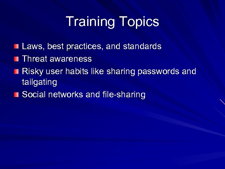 Training Topics Laws, best practices, and standards Threat awareness Risky user habits like sharing