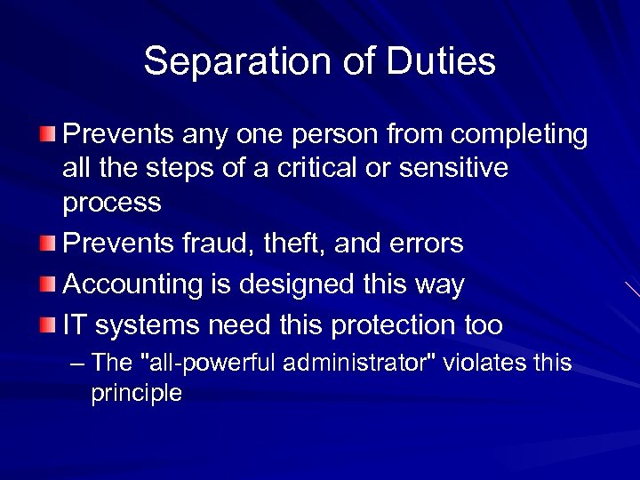 Separation of Duties Prevents any one person from completing all the steps of a