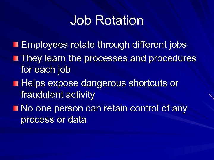 Job Rotation Employees rotate through different jobs They learn the processes and procedures for
