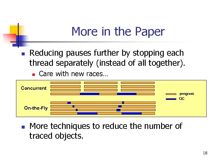 More in the Paper n Reducing pauses further by stopping each thread separately (instead