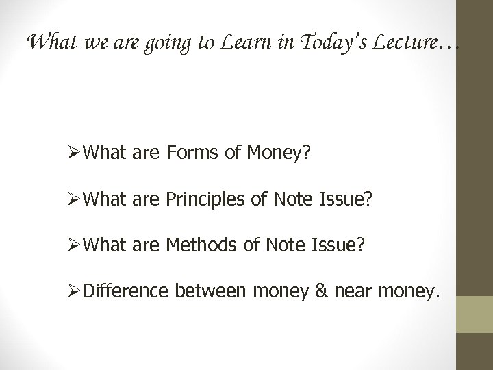 What we are going to Learn in Today’s Lecture… ØWhat are Forms of Money?
