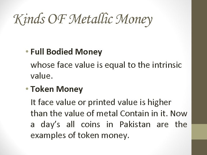 Kinds OF Metallic Money • Full Bodied Money whose face value is equal to