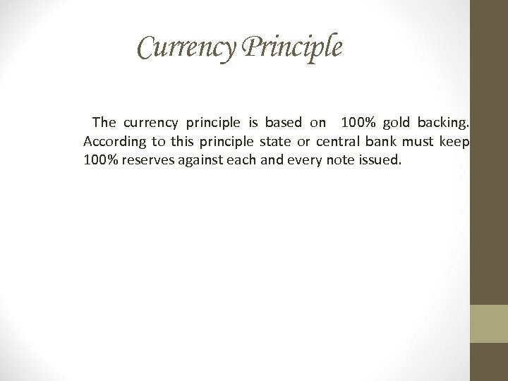 Currency Principle The currency principle is based on 100% gold backing. According to this