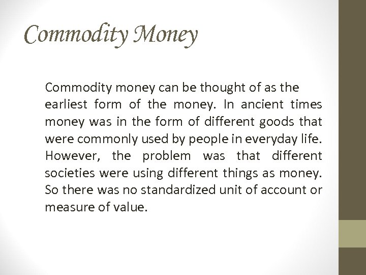 Commodity Money Commodity money can be thought of as the earliest form of the