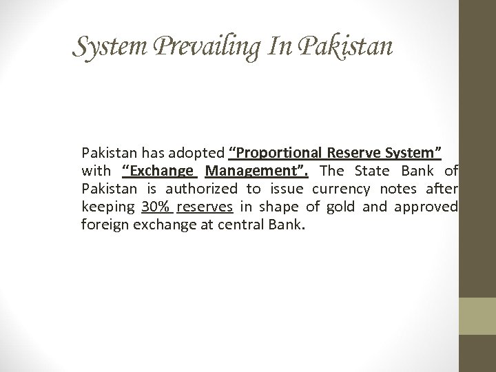 System Prevailing In Pakistan has adopted “Proportional Reserve System” with “Exchange Management”. The State
