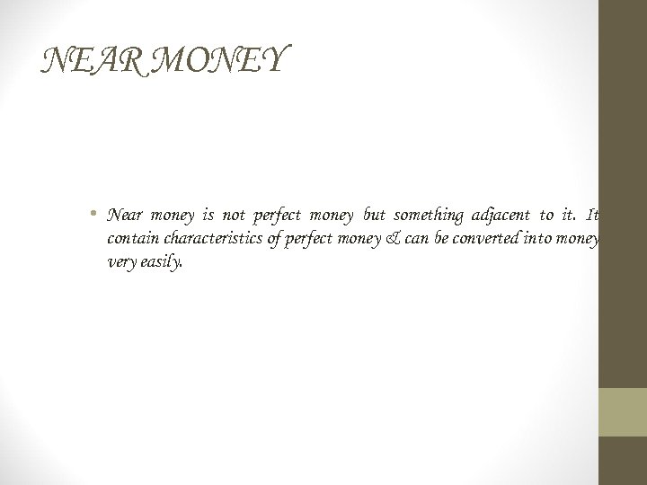 NEAR MONEY • Near money is not perfect money but something adjacent to it.