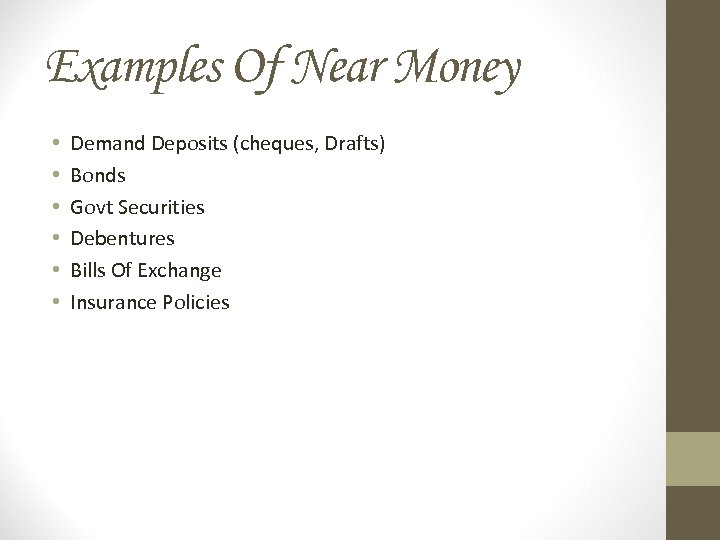 Examples Of Near Money • • • Demand Deposits (cheques, Drafts) Bonds Govt Securities