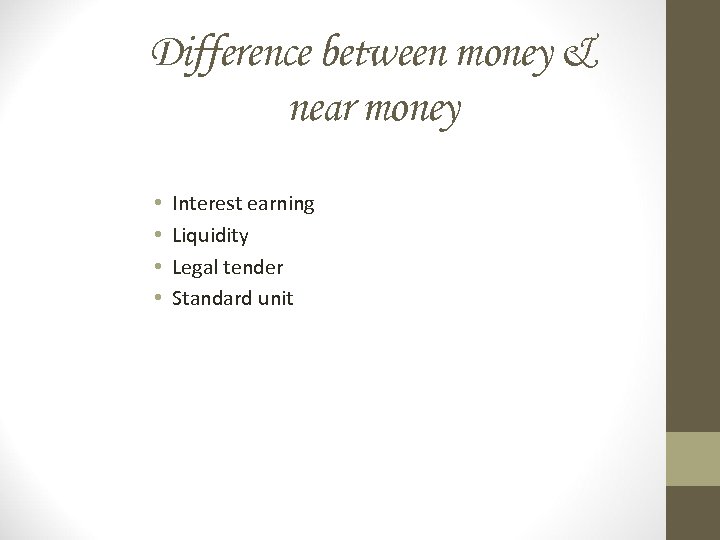 Difference between money & near money • • Interest earning Liquidity Legal tender Standard