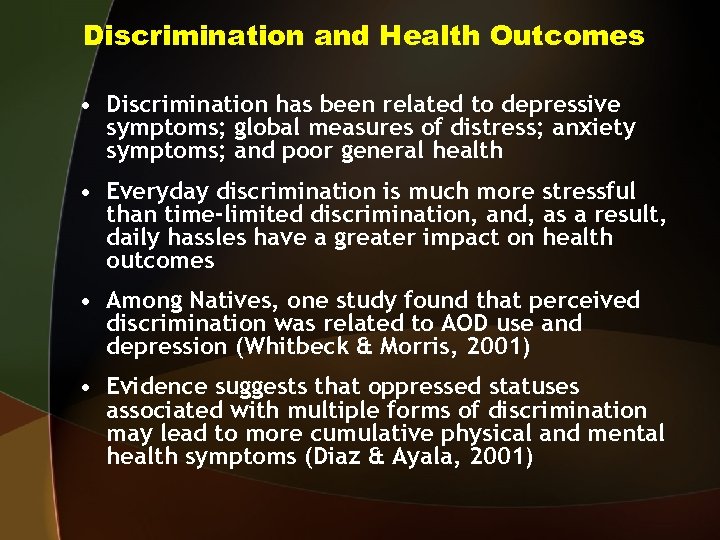 Discrimination and Health Outcomes • Discrimination has been related to depressive symptoms; global measures