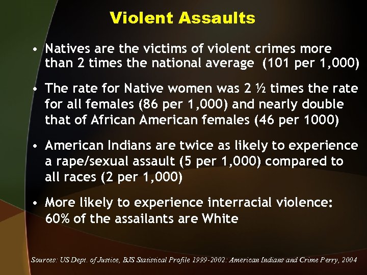 Violent Assaults • Natives are the victims of violent crimes more than 2 times