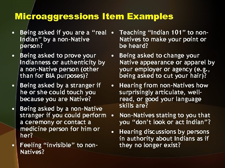 Microaggressions Item Examples • Being asked if you are a “real • Teaching “Indian
