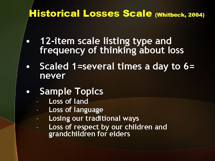 Historical Losses Scale (Whitbeck, 2004) • 12 -item scale listing type and frequency of