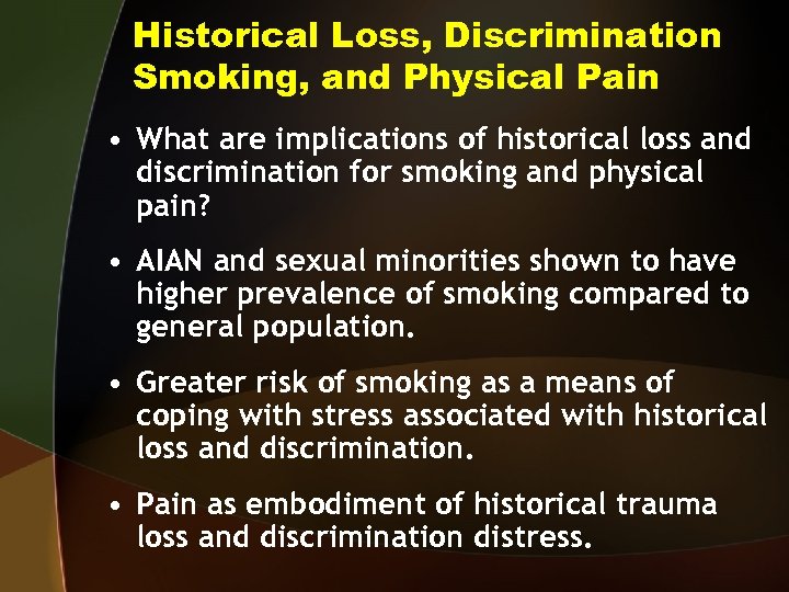Historical Loss, Discrimination Smoking, and Physical Pain • What are implications of historical loss