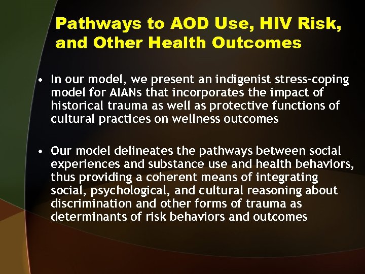 Pathways to AOD Use, HIV Risk, and Other Health Outcomes • In our model,