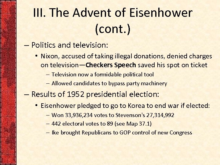 III. The Advent of Eisenhower (cont. ) – Politics and television: • Nixon, accused
