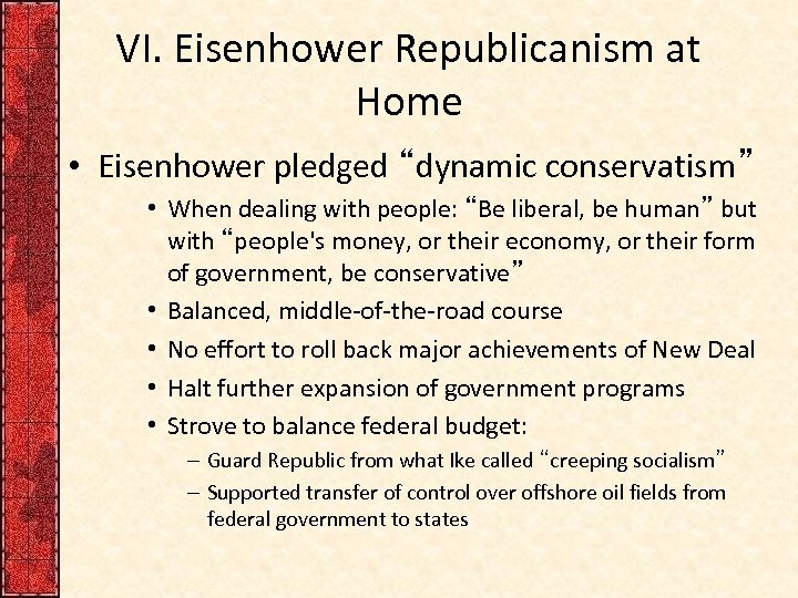 VI. Eisenhower Republicanism at Home • Eisenhower pledged “dynamic conservatism” • When dealing with