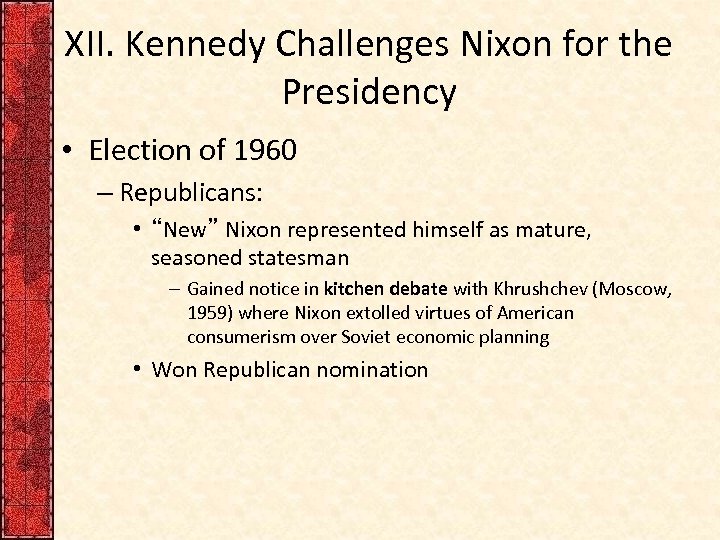 XII. Kennedy Challenges Nixon for the Presidency • Election of 1960 – Republicans: •