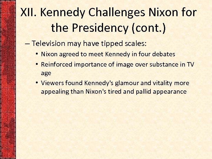 XII. Kennedy Challenges Nixon for the Presidency (cont. ) – Television may have tipped