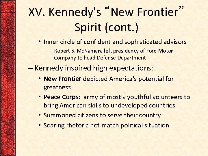 XV. Kennedy's “New Frontier” Spirit (cont. ) • Inner circle of confident and sophisticated