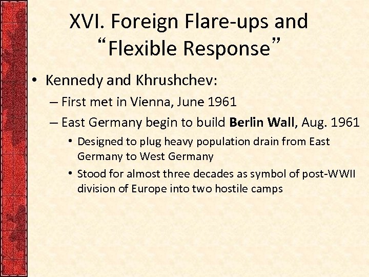 XVI. Foreign Flare-ups and “Flexible Response” • Kennedy and Khrushchev: – First met in