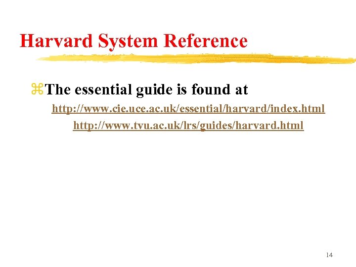 Harvard System Reference z. The essential guide is found at http: //www. cie. uce.