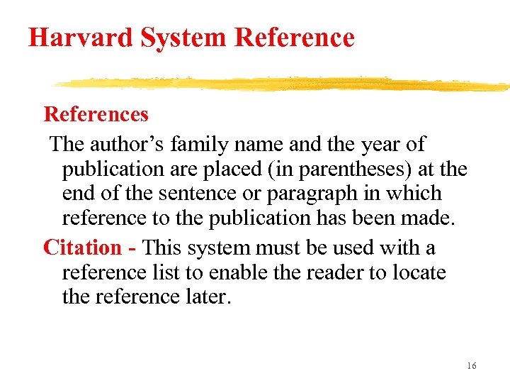 Harvard System References The author’s family name and the year of publication are placed