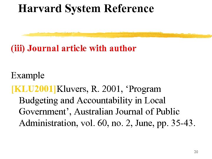 Harvard System Reference (iii) Journal article with author Example [KLU 2001]Kluvers, R. 2001, ‘Program
