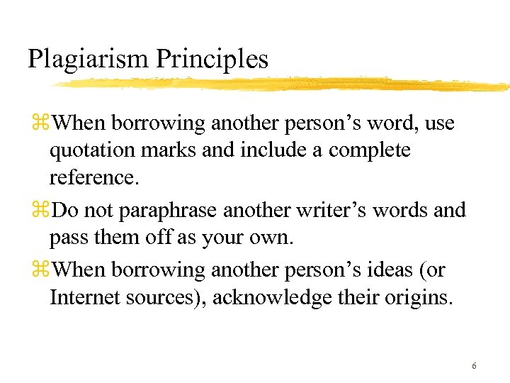 Plagiarism Principles z. When borrowing another person’s word, use quotation marks and include a