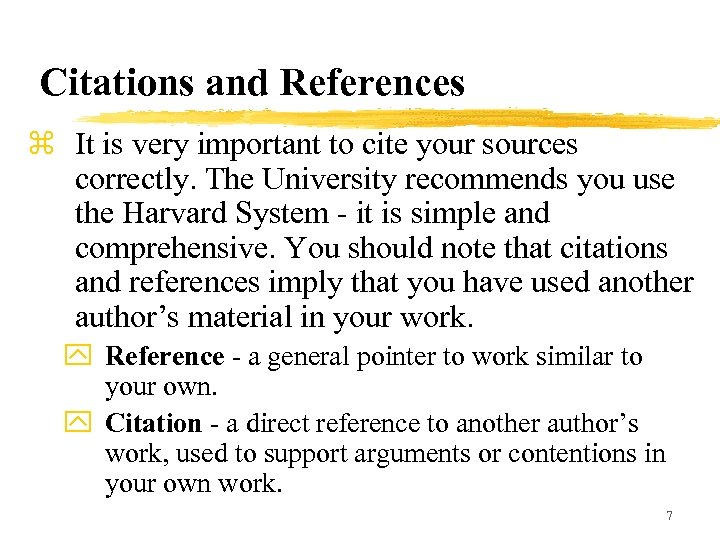Citations and References z It is very important to cite your sources correctly. The
