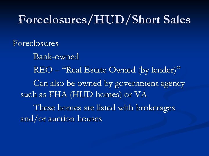 Foreclosures/HUD/Short Sales Foreclosures Bank-owned REO – “Real Estate Owned (by lender)” Can also be