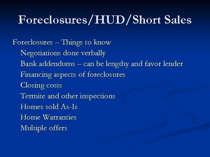 Foreclosures/HUD/Short Sales Foreclosures – Things to know Negotiations done verbally Bank addendums – can