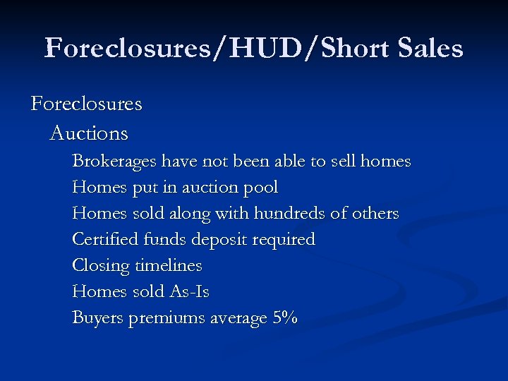 Foreclosures/HUD/Short Sales Foreclosures Auctions Brokerages have not been able to sell homes Homes put