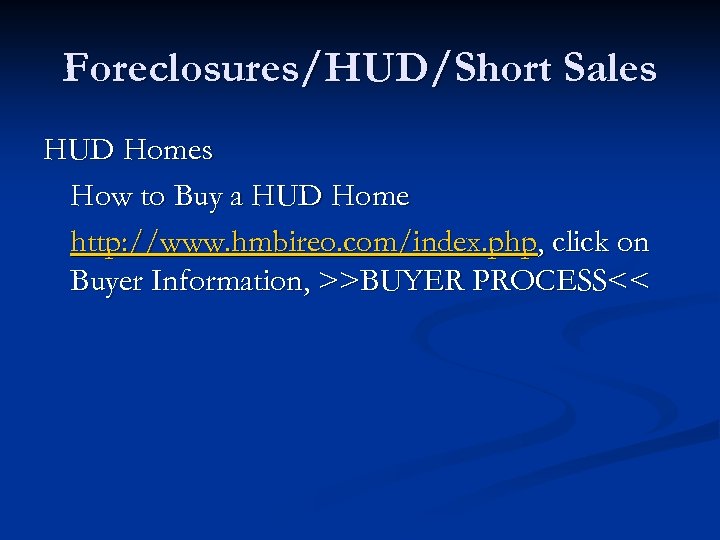 Foreclosures/HUD/Short Sales HUD Homes How to Buy a HUD Home http: //www. hmbireo. com/index.