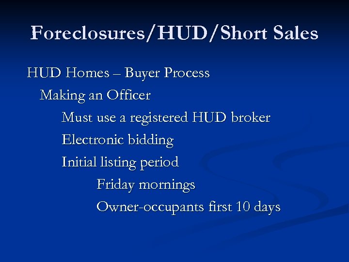 Foreclosures/HUD/Short Sales HUD Homes – Buyer Process Making an Officer Must use a registered
