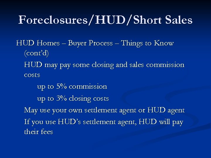 Foreclosures/HUD/Short Sales HUD Homes – Buyer Process – Things to Know (cont’d) HUD may