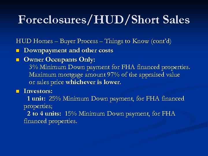 Foreclosures/HUD/Short Sales HUD Homes – Buyer Process – Things to Know (cont’d) n Downpayment