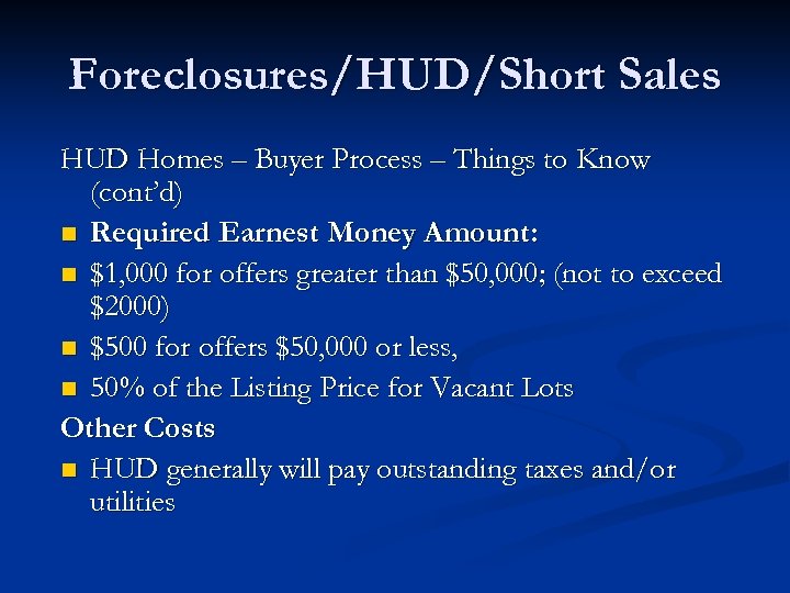 Foreclosures/HUD/Short Sales HUD Homes – Buyer Process – Things to Know (cont’d) n Required