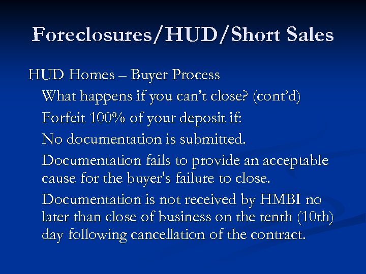 Foreclosures/HUD/Short Sales HUD Homes – Buyer Process What happens if you can’t close? (cont’d)