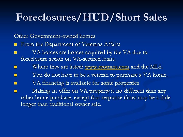 Foreclosures/HUD/Short Sales Other Government-owned homes n From the Department of Veterans Affairs n VA