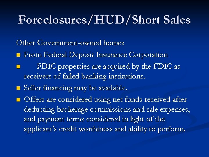 Foreclosures/HUD/Short Sales Other Government-owned homes n From Federal Deposit Insurance Corporation n FDIC properties