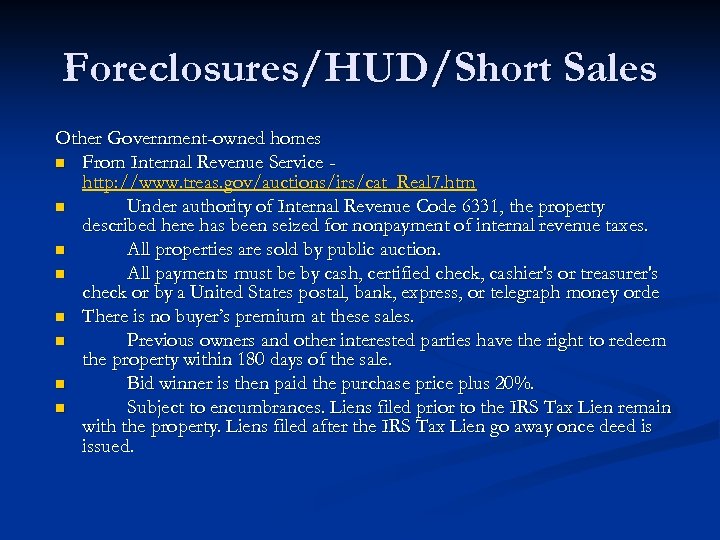 Foreclosures/HUD/Short Sales Other Government-owned homes n From Internal Revenue Service http: //www. treas. gov/auctions/irs/cat_Real